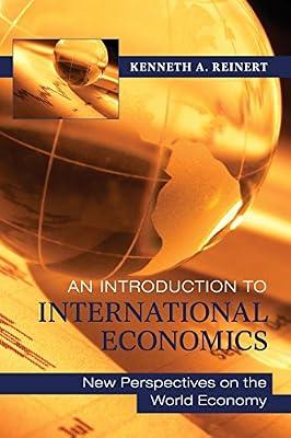 An Introduction to International Economics: New Perspectives on the World Economy by Reinert, Kenneth A. | Hardcover | Business & Economics