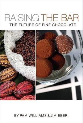 Raising the Bar: The Future of Fine Chocolate by Williams, Pam; Eber, Jim | Hardcover | Cookery