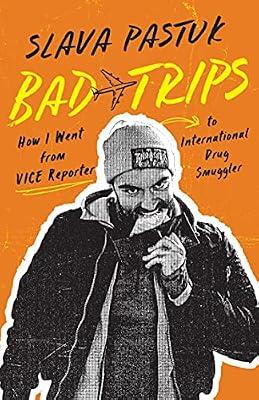 Bad Trips: How I Went from Vice Reporter to International Drug Smuggler by Pastuk, Slava | Paperback | True Crime