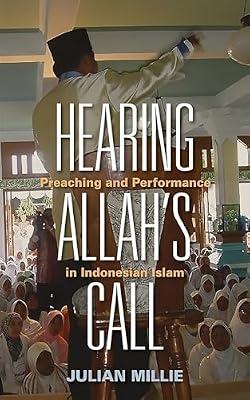 Hearing Allah’s Call: Preaching and Performance in Indonesian Islam by Millie, Julian | Hardcover | Islamic Studies