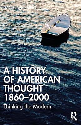 A History of American Thought 1860–2000: Thinking the Modern by Wickberg, Daniel | Paperback | Historiography