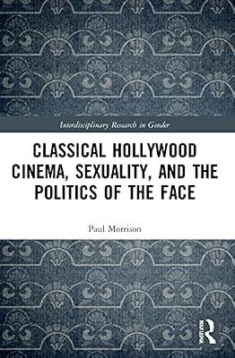Classical Hollywood Cinema, Sexuality, and the Politics of the Face (Interdisciplinary Research in Gender) by Morrison, Paul | Paperback | Social Science