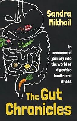 The Gut Chronicles: An Uncensored Journey into the World of Digestive Health and Illness by Mikhail, Sandra | Paperback | Science
