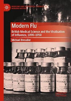 Modern Flu: British Medical Science and the Viralisation of Influenza, 1890―1950 (Medicine and Biomedical Sciences in Modern History) by UNKNOWN | Hardcover | History: Earliest Times To Present Day