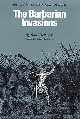 The Barbarian Invasions: History of the Art of Wars: History of the Art of War, Volume II by Delbruck, Hans | Paperback | History: Specific Events & Topics
