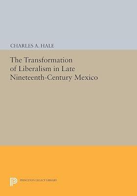 The Transformation of Liberalism in Late Nineteenth-Century Mexico by Hale, Charles A. | Hardcover | History 2