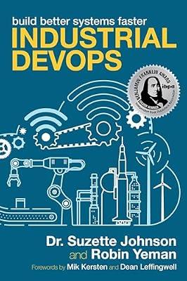 INDUSTRIAL DEVOPS: Build Better Systems Faster by Yeman, Robin; Johnson, Suzette, Dr. | Paperback | Business & Economics