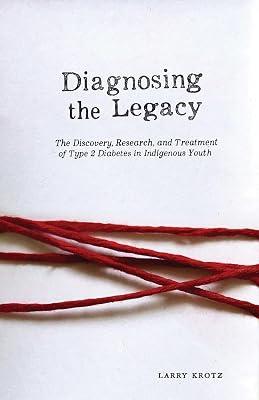 Diagnosing the Legacy: The Discovery, Research, and Treatment of Type 2 Diabetes in Indigenous Youth by Krotz, Larry | Paperback | Medical 2