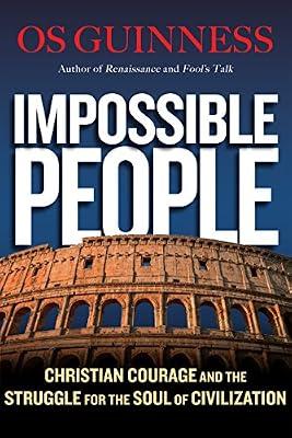 Impossible People: Christian Courage and the Struggle for the Soul of Civilization by Guinness, Os | Hardcover | Religion