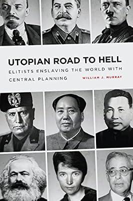 Utopian Road to Hell: Enslaving America and the World with Central Planning by Murray, William J. | Paperback