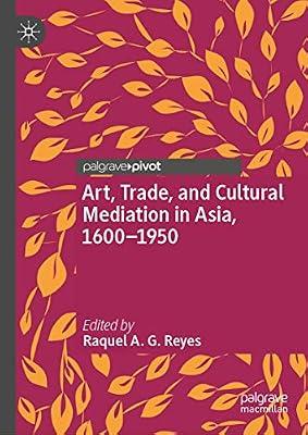 Art, Trade, and Cultural Mediation in Asia, 1600–1950 | Hardcover | Asia