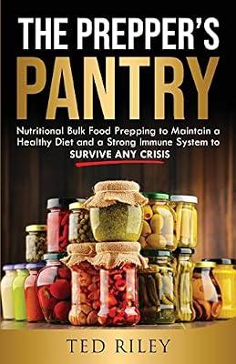 The Prepper's Pantry: Nutritional Bulk Food Prepping to Maintain a Healthy Diet and a Strong Immune System to Survive Any Crisis by Riley, Ted | Paperback | Self-Help & Personal Development