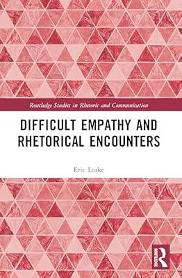 Difficult Empathy and Rhetorical Encounters (Routledge Studies in Rhetoric and Communication) by Leake, Eric | Paperback | Language Arts & Disciplines