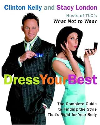 Dress Your Best: The Complete Guide to Finding the Style That's Right for Your Body by Kelly, Clinton; London, Stacy | Paperback | Cultural Studies: Dress And Society