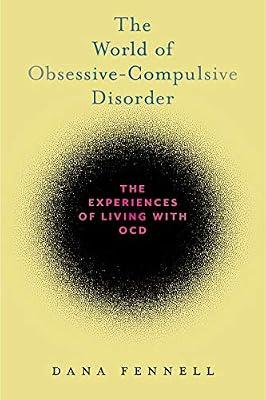The World of Obsessive-Compulsive Disorder: The Experiences of Living With OCD by Fennell, Dana | Hardcover | Social Science