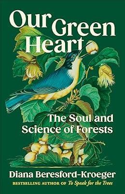 Our Green Heart: The Soul and Science of Forests by Beresford-Kroeger, Diana | Hardcover | Nature