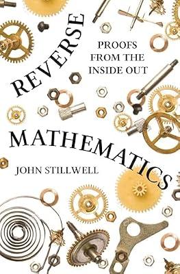 Reverse Mathematics: Proofs from the Inside Out by Stillwell, John | Hardcover | Mathematics