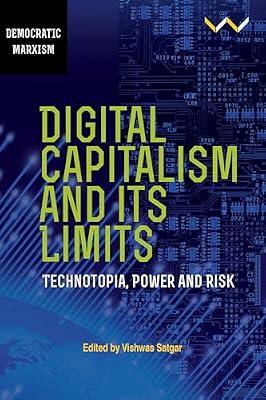Digital Capitalism and Its Limits: Technotopia, Power and Risk (Democratic Marxism) by Satgar, Vishwas | Paperback | Computers