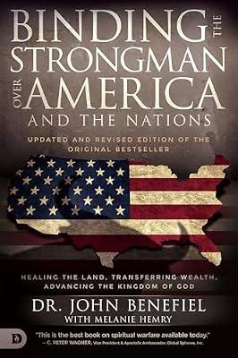 Binding the Strongman Over America: Healing the Land, Transferring Wealth, and Advancing the Kingdom of God by Benefiel, John | Paperback | Christianity