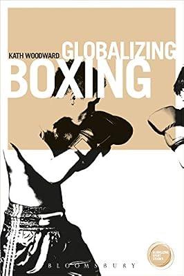 Globalizing Boxing (Globalizing Sport Studies) by Woodward Senior Lecturer in Sociology  Open University, Professor of Sociology Kath | Paperback | Political Science