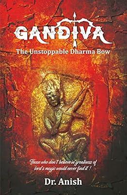 Gandiva - The Unstoppable Dharma Bow | Arjuna’s Life, Mahabharata Retelling, Indian Mythology & Spiritual Legacy | Epic Hindu History by Dr. Anish: ... of lord's magic would never find it ! by Dr. Anish | Paperback | Mythological Fiction