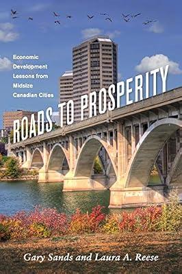 Roads To Prosperity: Economic Development Lessons from Midsize Canadian Cities (Great Lakes Books Series) by Sands, Gary; Reese, Laura A. | Paperback | Canada