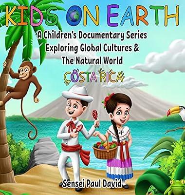 Kids On Earth: A Children's Documentary Series Exploring Global Cultures and The Natural World: Costa Rica: BOOK1 by David, Sensei Paul; #senseipublishing | Hardcover | Educational Material