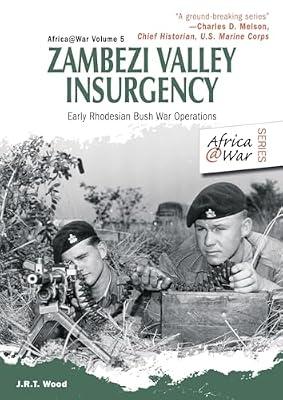 Zambezi Valley Insurgency: Early Rhodesian Bush War Operations: 5 (Africa@war) by Wood, J. R. T. | Paperback | Military History: Post Ww2 Conflicts