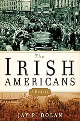 The Irish Americans: A History by Dolan, Jay P. | Hardcover | History