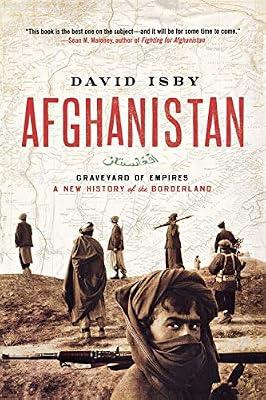 Afghanistan: Graveyard of Empires: A New History of the Borderland by Isby, David | Paperback | Afghan War