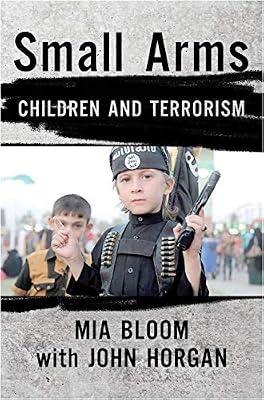 Small Arms: Children and Terrorism by Bloom, Mia | Hardcover | Political Science