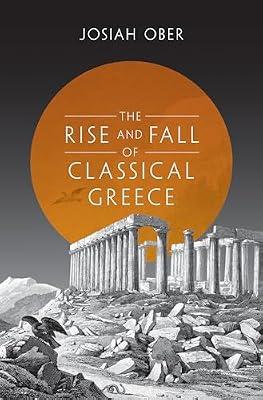 The Rise and Fall of Classical Greece: 1 (The Princeton History of the Ancient World, 1) by Ober, Josiah | Paperback | History