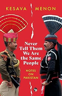 Never Tell Them We Are The Same People Notes On Pakistan by Kesava Menon | Paperback | Biography: Historical