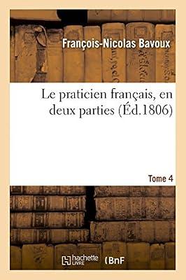 Le Praticien Franais, En Deux Parties. Tome 4 (Sciences Sociales) by Bavoux, Franois-Nicolas | Paperback | Jurisprudence & General Issues