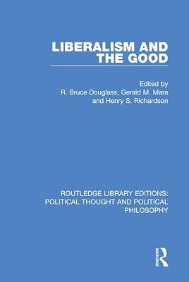 Liberalism and the Good: 20 (Routledge Library Editions: Political Thought and Political Philosophy, 20) | Hardcover | Political Science 2