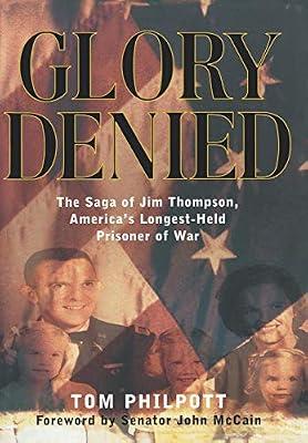 Glory Denied – The Saga of Jim Thompson, America′s Longest–Held Prisoner of War by Philpott, Tom; Mccain, John | Hardcover | Military Life & Institutions