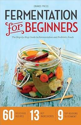 Fermentation for Beginners: The Step-by-Step Guide to Fermentation and Probiotic Foods by Drakes Press | Paperback | Cooking