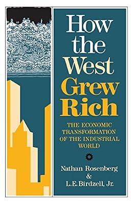 HOW THE WEST GREW RICH by Rosenberg, Nathan; Birdzell, L. E.., Jr. | Paperback | Economic History