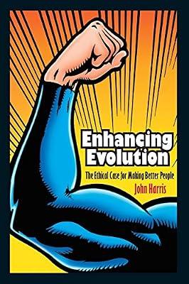 Enhancing Evolution: The Ethical Case for Making Better People by Harris, John | Paperback | Science