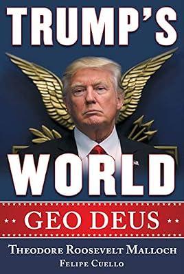 Trump's World: Geo Deus by Malloch, Theodore Roosevelt; Cuello, Felipe | Hardcover | Political Science