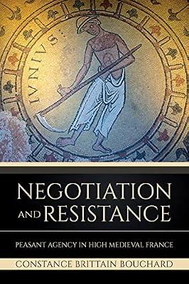 Negotiation and Resistance: Peasant Agency in High Medieval France by Bouchard, Constance Brittain | Hardcover | History