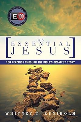 The Essential Jesus: 100 Readings Through the Bible's Greatest Story by Kuniholm, Whitney T. | Paperback | Bible Readings