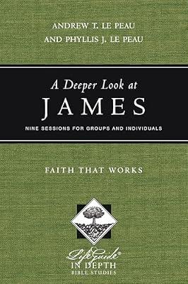 A Deeper Look at James: Faith That Works (Lifeguide in Depth) by Le Peau, Andrew T.; Le Peau, Phyllis J. | Paperback | Religion