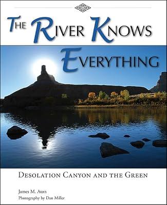 The River Knows Everything: Desolation Canyon and the Green by Aton, James M. | Hardcover | History