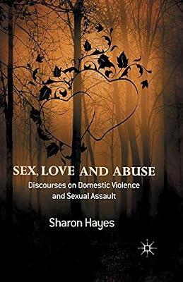 Sex, Love and Abuse: Discourses on Domestic Violence and Sexual Assault by Hayes, Sharon | Paperback | Sociology: Family & Relationships
