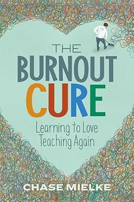 The Burnout Cure: Learning to Love Teaching Again by Mielke, Chase | Paperback | Educational Psychology