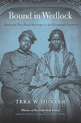 Bound in Wedlock: Slave and Free Black Marriage in the Nineteenth Century by Hunter, Tera W. | Paperback | Ethnic Studies