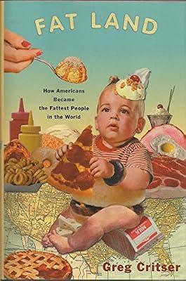 Fat Land: How Americans Became the Fattest People in the World by Critser, Greg | Hardcover | Cultural Studies