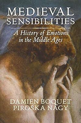 Medieval Sensibilities: A History of Emotions in the Middle Ages by Boquet, Damien; Nagy, Piroska | Paperback | History