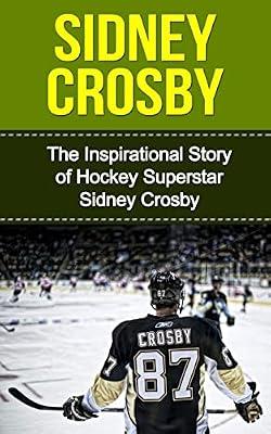 Sidney Crosby: The Inspirational Story of Hockey Superstar Sidney Crosby (Sidney Crosby Unauthorized Biography, Pittsburgh Penguins, Canada, Nova Scotia, NHL Books) by Redban, Bill | Paperback | Biography & Autobiography